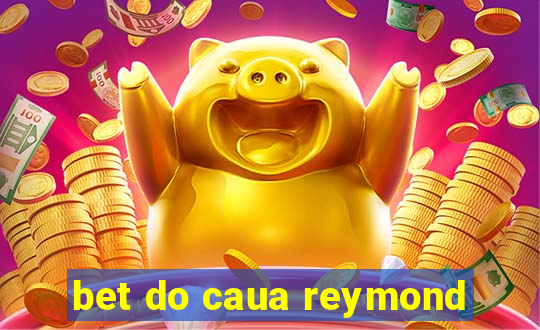 bet do caua reymond